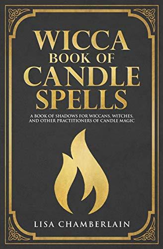 Wicca Book of Candle Spells: A Beginner’s Book of Shadows for Wiccans, Witches, and Other Practitioners of Candle Magic