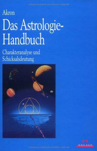 Das Astrologie-Handbuch. Charakteranalyse und Schicksalsdeutung