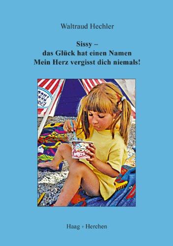 Sissy - das Glück hat einen Namen: Mein Herz vergißt dich niemals!