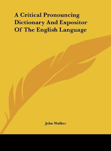 A Critical Pronouncing Dictionary And Expositor Of The English Language