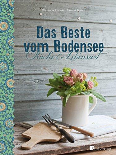 Das Beste vom Bodensee: Küche und Lebensart