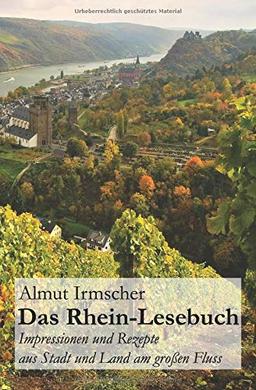 Das Rhein-Lesebuch: Impressionen und Rezepte aus Stadt und Land am großen Fluss