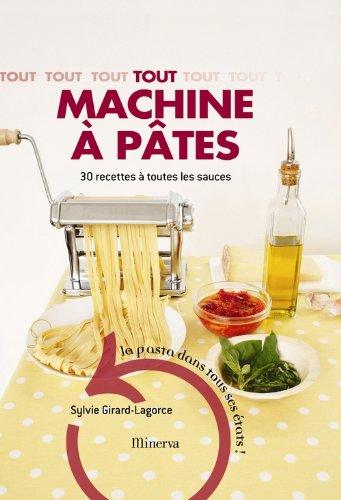 Tout machine à pâtes : 30 recettes à toutes les sauces : la pasta dans tous ses états !