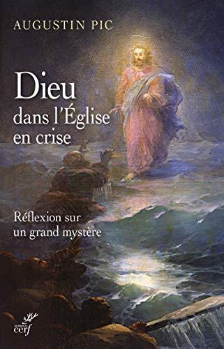 Dieu dans l'Eglise en crise : réflexion sur un grand mystère