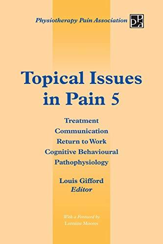 Topical Issues in Pain 5: Treatment Communication Return to Work Cognitive Behavioural Pathophysiology