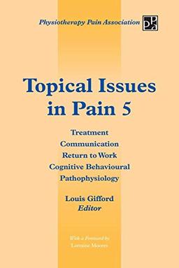 Topical Issues in Pain 5: Treatment Communication Return to Work Cognitive Behavioural Pathophysiology