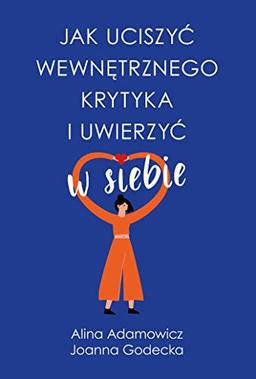 Jak uciszyć wewnętrznego krytyka i uwierzyć w siebie