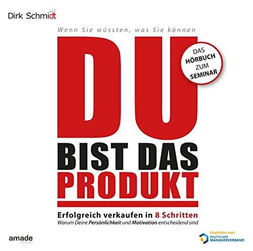 DU bist das Produkt: Erfolgreich verkaufen in 8 Schritten - warum Deine Motivation und Persönlichkeit entscheidend sind (Wenn Sie wüssten, was Sie können)