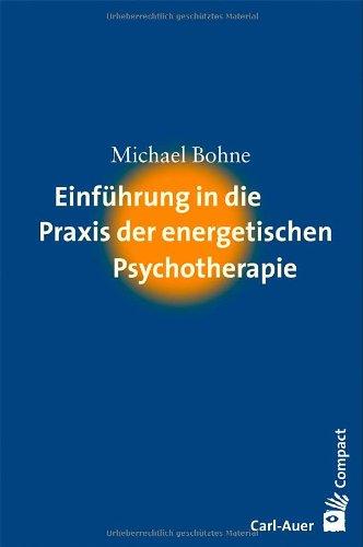 Einführung in die Praxis der energetischen Psychotherapie