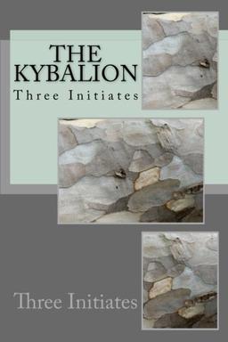 The Kybalion by Three Initiates: The Kybalion by Three Initiates