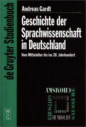 (De Gruyter Studienbuch) Geschichte der Sprachwissenschaft in Deutschland: Vom Mittelalter bis ins 20. Jahrhundert