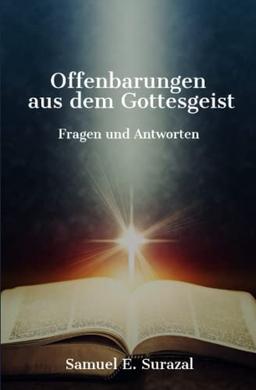 Offenbarungen aus dem Gottesgeist: Fragen und Antworten (Göttliche Offenbarungen, Prophetie und geistiges Leben)