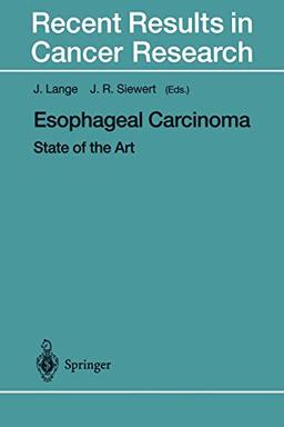 Esophageal Carcinoma: State of the Art (Recent Results in Cancer Research, 155, Band 155)