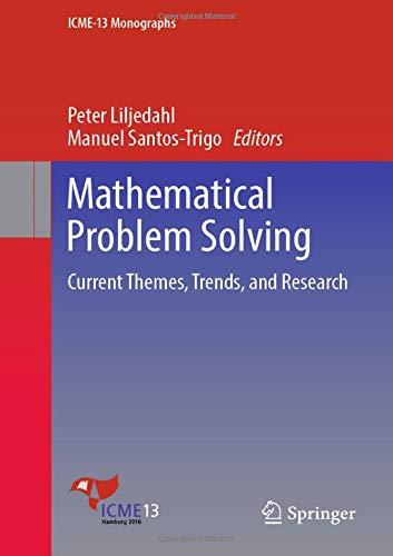 Mathematical Problem Solving: Current Themes, Trends, and Research (ICME-13 Monographs)