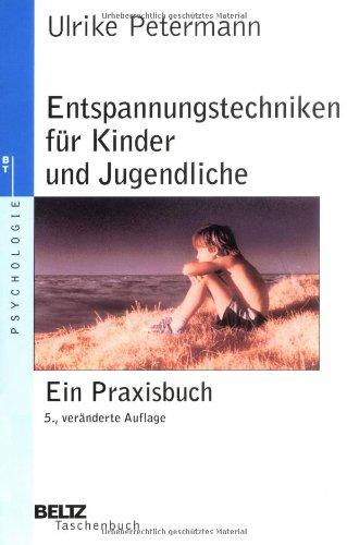 Entspannungstechniken für Kinder und Jugendliche: Ein Praxisbuch (Beltz Taschenbuch / Psychologie)