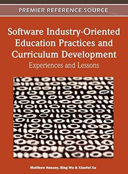 Software Industry-Oriented Education Practices and Curriculum Development: Experiences and Lessons