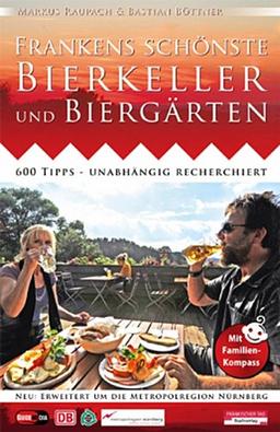 Frankens schönste Bierkeller und Biergärten: 600 Tipps - unabhängig recherchiert. Neu: erweitert um die Metropolregion Nürnberg