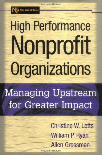 High Performance Nonprofit Organizations: Managing Upstream for Greater Impact (Wiley Nonprofit Law, Finance, and Management)