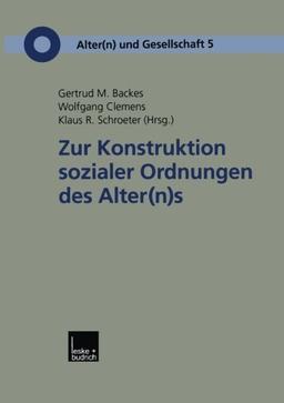 Zur Konstruktion Sozialer Ordnungen des Alter(n)s (Alter(n) und Gesellschaft) (German Edition)