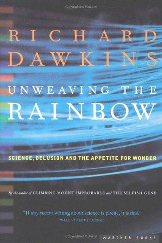 Unweaving the Rainbow: Science, Delusion and the Appetite for Wonder