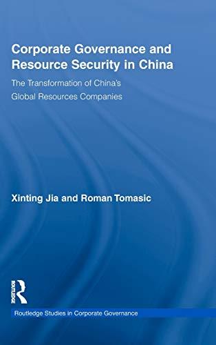 Corporate Governance and Resource Security in China: The Transformation of China's Global Resources Companies (Routledge Studies in Corporate Governance, Band 4)