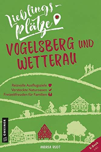 Lieblingsplätze Vogelsberg und Wetterau (Lieblingsplätze im GMEINER-Verlag)