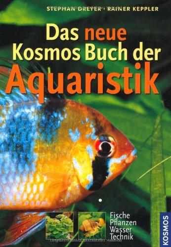 Das Kosmos-Buch der Aquaristik: Fische, Pflanzen, Wasser, Technik