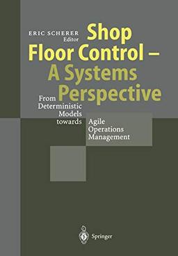 Shop Floor Control - A Systems Perspective: From Deterministic Models towards Agile Operations Management