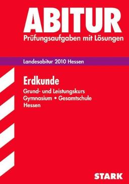 Erdkunde Grund- und Leistungskurs 2009. Landesabitur. Jahrgänge 2007-2008. Prüfungsaufgaben mit Lösungen. Abitur-Prüfungsaufgaben Gymnasium/Gesamtschule Hessen