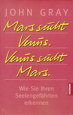 Mars sucht Venus. Venus sucht Mars. Wie Sie Ihren Seelengefährten erkennen