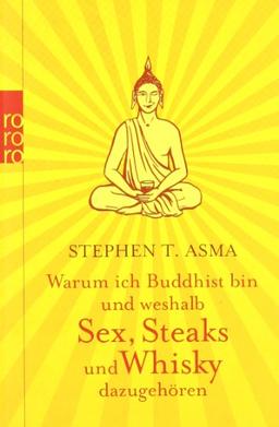 Warum ich Buddhist bin und weshalb Sex, Steaks und Whisky dazugehören