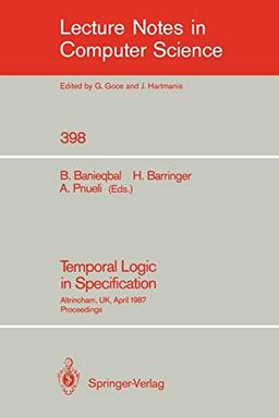 Temporal Logic in Specification: Altrincham, UK, April 8-10, 1987, Proceedings (Lecture Notes in Computer Science, 398, Band 398)