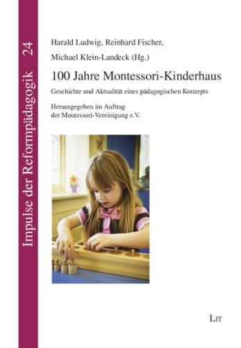 100 Jahre Montessori-Kinderhaus: Geschichte und Aktualität eines pädagogischen Konzepts. Herausgegeben im Auftrag der Montessori-Vereinigung e.V.