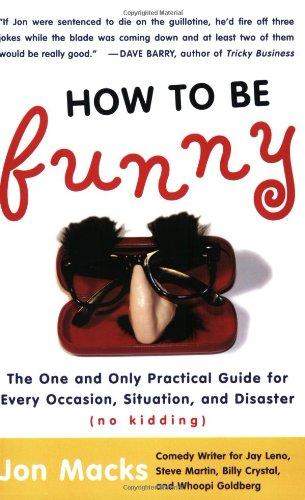 How to Be Funny: The One and Only Practical Guide for Every Occasion, Situation, and Disaster (no kidding)