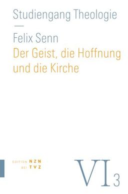 Der Geist, die Hoffnung und die Kirche: Pneumatologie, Eschatologie, Ekklesiologie (Studiengang Theologie)