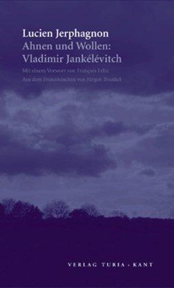 Ahnen und Wollen: Vladimir Jankélévitch