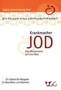 Krankmacher Jod: Die Chronik eines Jahrhundertskandals. Ein Selbsthilfe-Ratgeber für Betroffene und Bedrohte