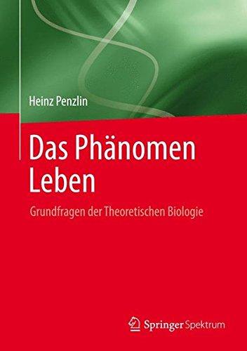 Das Phänomen Leben: Grundfragen der Theoretischen Biologie