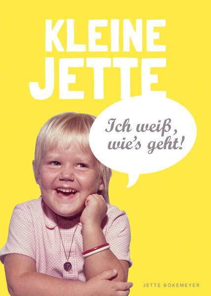 Kleine Jette: Ich weiß, wie's geht!: Das Mitmachbuch für alle, die eine Kindheit hatten