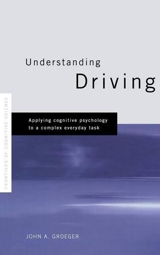 Understanding Driving: Applying Cognitive Psychology to a Complex Everyday Task (Frontiers of Psychology)