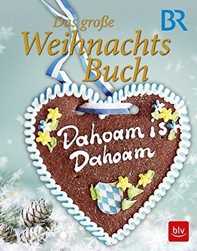 Dahoam is Dahoam - Das große Weihnachtsbuch