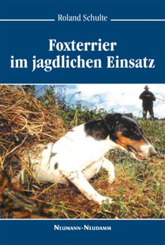 Foxterrier: Haltung, Pflege, Erziehung und Ausbildung für die Jagd