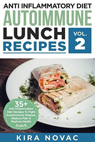 Anti Inflammatory Diet: Autoimmune Lunch Recipes: 35+ Anti Inflammation Diet Recipes To Fight Autoimmune Disease, Reduce Pain & Restore Health (Anti Inflammatory Cookbook)