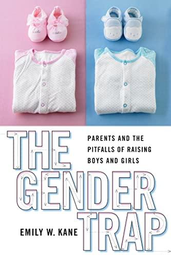 The Gender Trap: Parents and the Pitfalls of Raising Boys and Girls