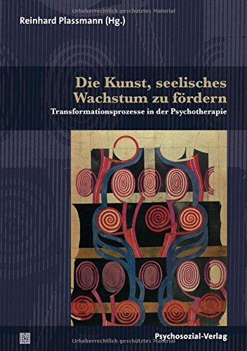 Die Kunst, seelisches Wachstum zu fördern: Transformationsprozesse in der Psychotherapie