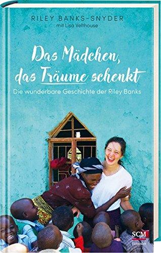 Das Mädchen, das Träume schenkt: Die wunderbare Geschichte der Riley Banks