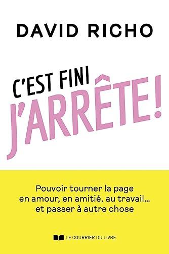 C'est fini j'arrête ! : pouvoir tourner la page en amour, en amitié, au travail... et passer à autre chose