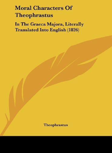 Moral Characters Of Theophrastus: In The Graeca Majora, Literally Translated Into English (1826)