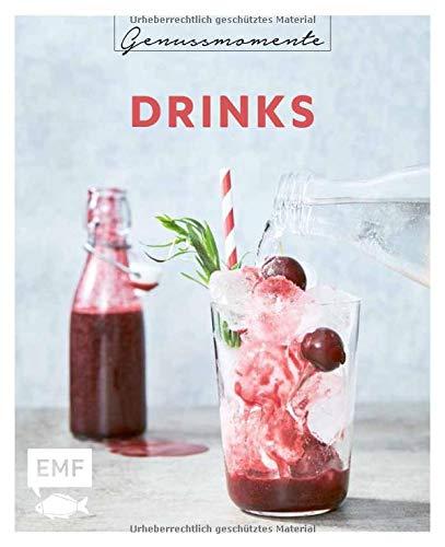 Genussmomente: Drinks: Schnelle und einfache Rezepte für Drinks, Cocktails und Limonaden – mit und ohne Alkohol