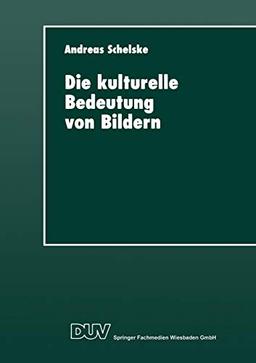 Die Kulturelle Bedeutung von Bildern (DUV Sozialwissenschaft)